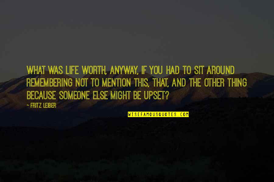 Remembering You Quotes By Fritz Leiber: What was life worth, anyway, if you had