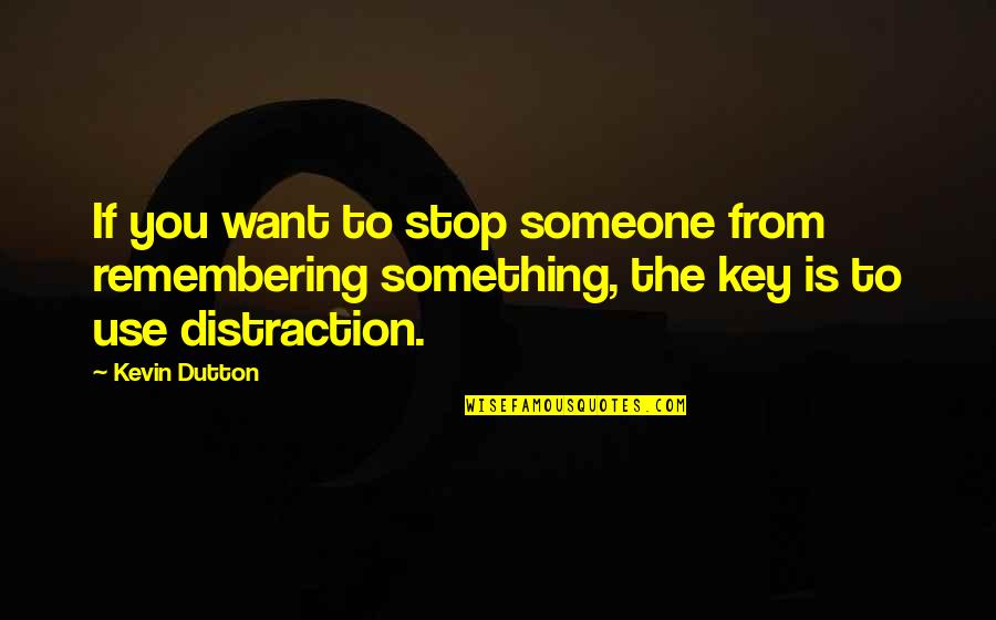 Remembering You Quotes By Kevin Dutton: If you want to stop someone from remembering Remembering You Quotes By Kevin Dutton: If you want to stop someone from remembering