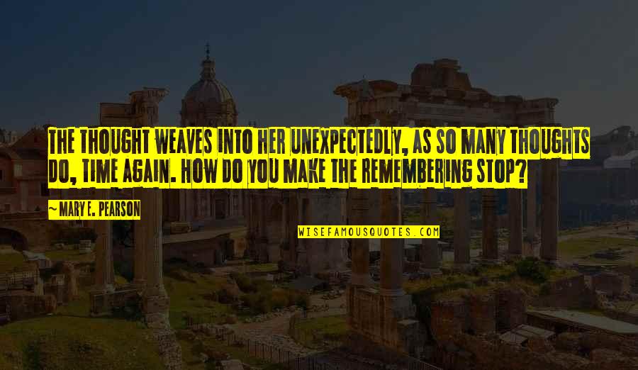 Remembering You Quotes By Mary E. Pearson: The thought weaves into her unexpectedly, as so
