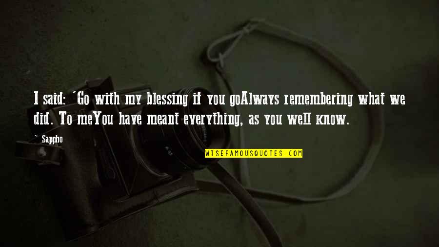 Remembering You Quotes By Sappho: I said: 'Go with my blessing if you Remembering You Quotes By Sappho: I said: 'Go with my blessing if you