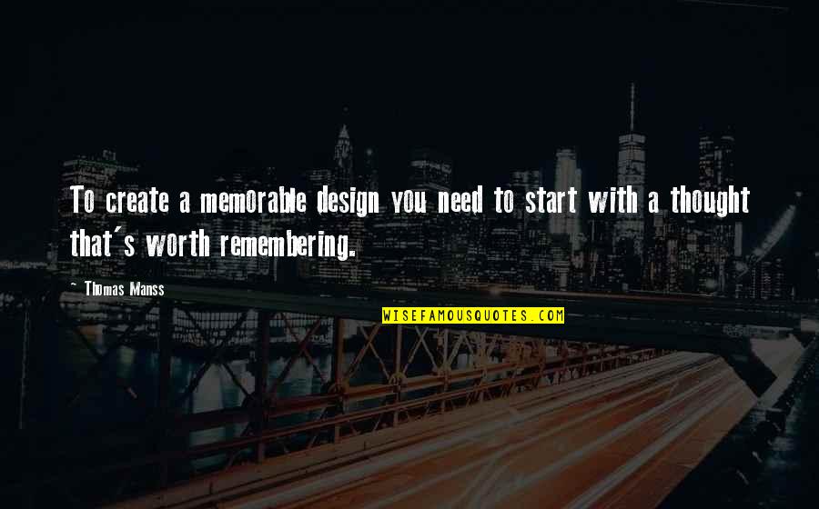 Remembering You Quotes By Thomas Manss: To create a memorable design you need to