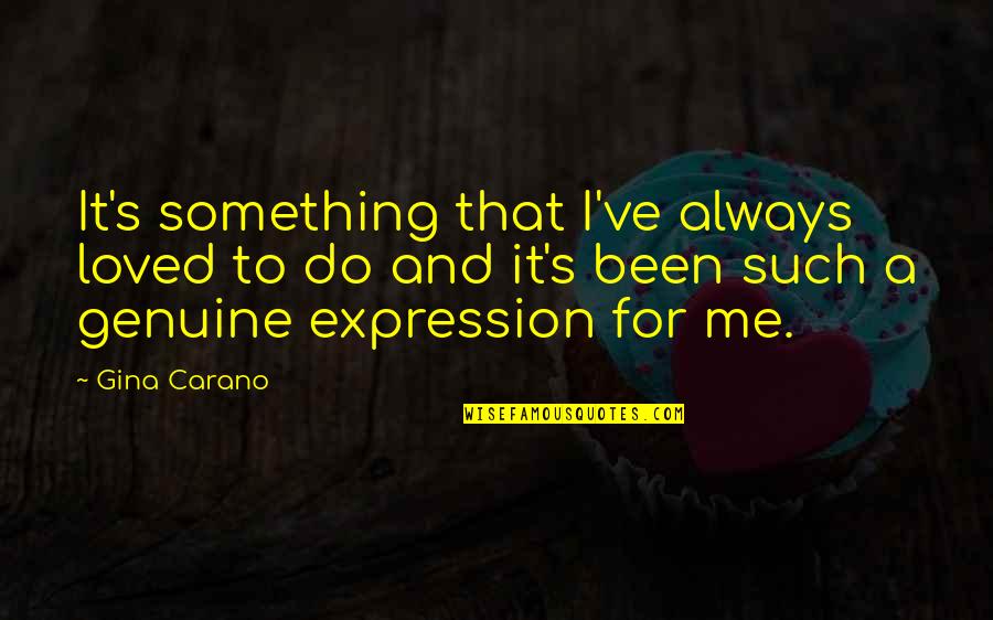 Remembering You Today Quotes By Gina Carano: It's something that I've always loved to do Remembering You Today Quotes By Gina Carano: It's something that I've always loved to do
