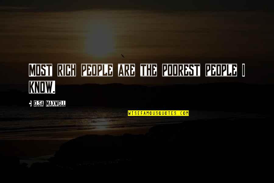 Remembering Your Grandfather Quotes By Elsa Maxwell: Most rich people are the poorest people I Remembering Your Grandfather Quotes By Elsa Maxwell: Most rich people are the poorest people I