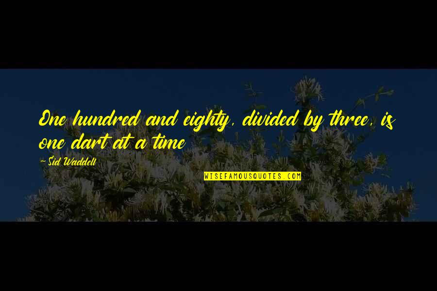 Remembering Your Grandfather Quotes By Sid Waddell: One hundred and eighty, divided by three, is