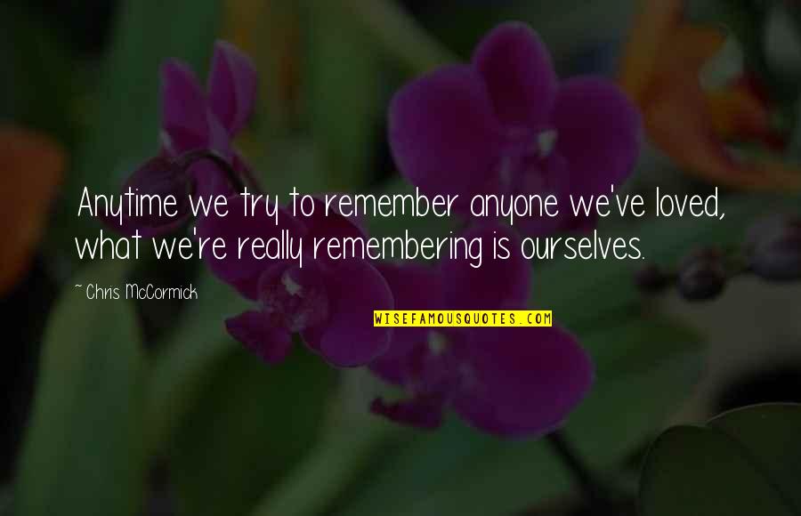 Remembering Your Loss Quotes By Chris McCormick: Anytime we try to remember anyone we've loved,
