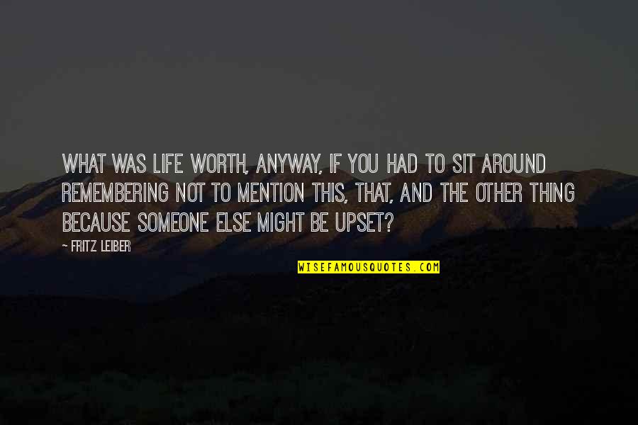 Remembering Your Worth Quotes By Fritz Leiber: What was life worth, anyway, if you had