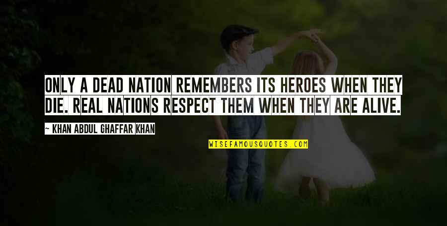 Remembers Them No More Quotes By Khan Abdul Ghaffar Khan: Only a dead nation remembers its heroes when Remembers Them No More Quotes By Khan Abdul Ghaffar Khan: Only a dead nation remembers its heroes when