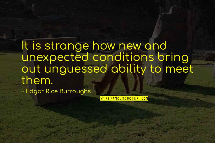 Remembrance Day Sayings Quotes By Edgar Rice Burroughs: It is strange how new and unexpected conditions Remembrance Day Sayings Quotes By Edgar Rice Burroughs: It is strange how new and unexpected conditions