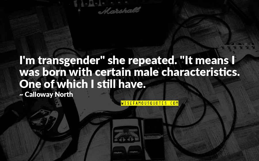 Remembrance Day Uk Quotes By Calloway North: I'm transgender" she repeated. "It means I was