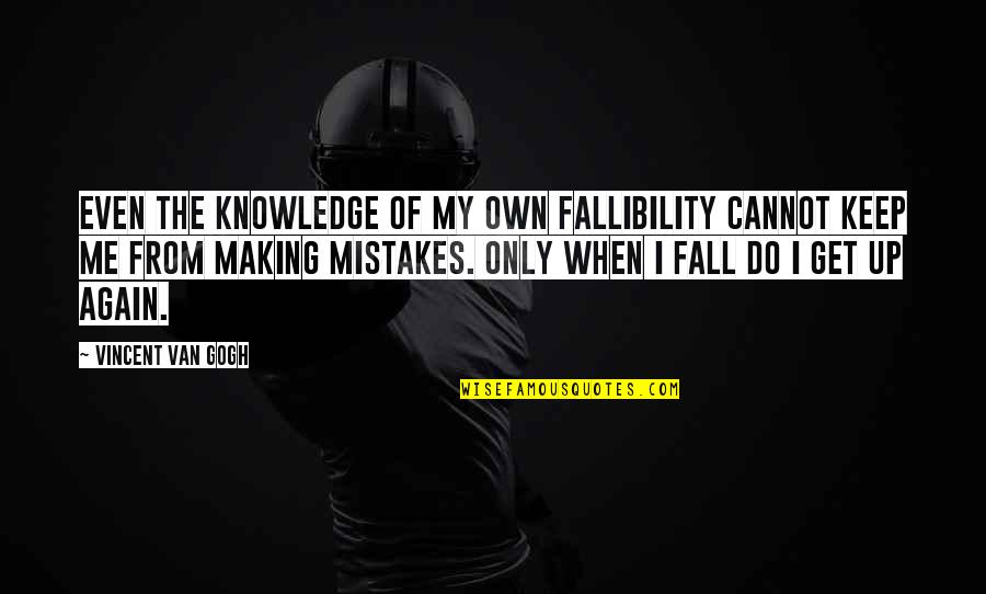 Remembrance Loved Ones Quotes By Vincent Van Gogh: Even the knowledge of my own fallibility cannot
