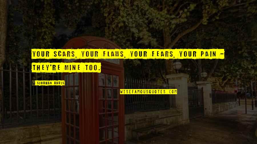 Remembrance Of Child Loss Quotes By Siobhan Davis: Your scars, your flaws, your fears, your pain
