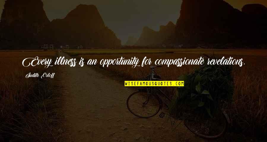 Remembrance Of Father Quotes By Judith Orloff: Every illness is an opportunity for compassionate revelations. Remembrance Of Father Quotes By Judith Orloff: Every illness is an opportunity for compassionate revelations.