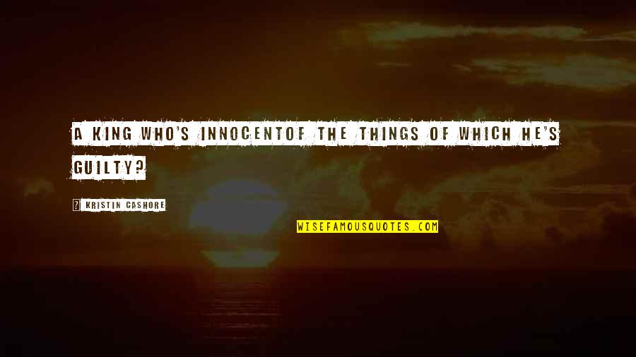 Remembrance Of Father Quotes By Kristin Cashore: A king who's innocentof the things of which Remembrance Of Father Quotes By Kristin Cashore: A king who's innocentof the things of which