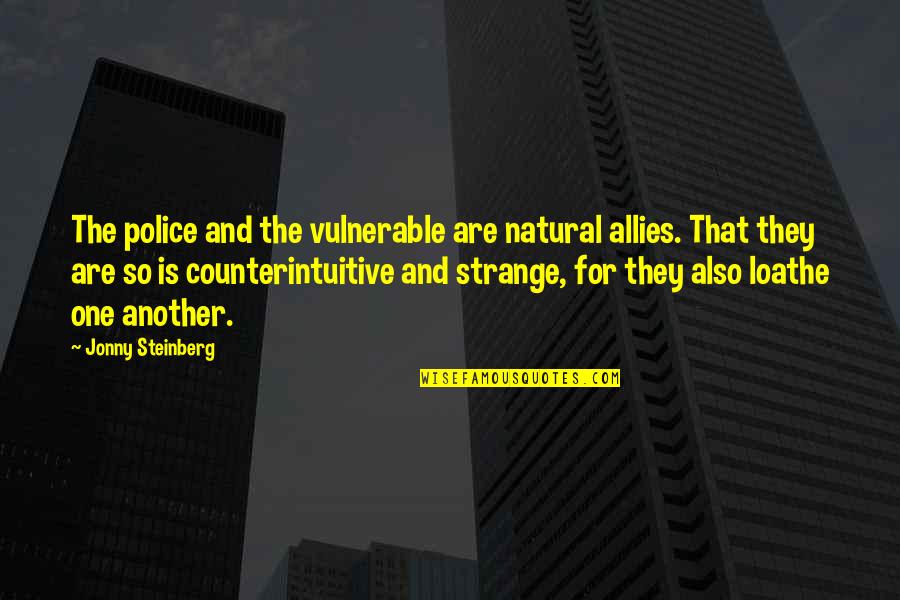 Remembrance Of Things Quotes By Jonny Steinberg: The police and the vulnerable are natural allies.