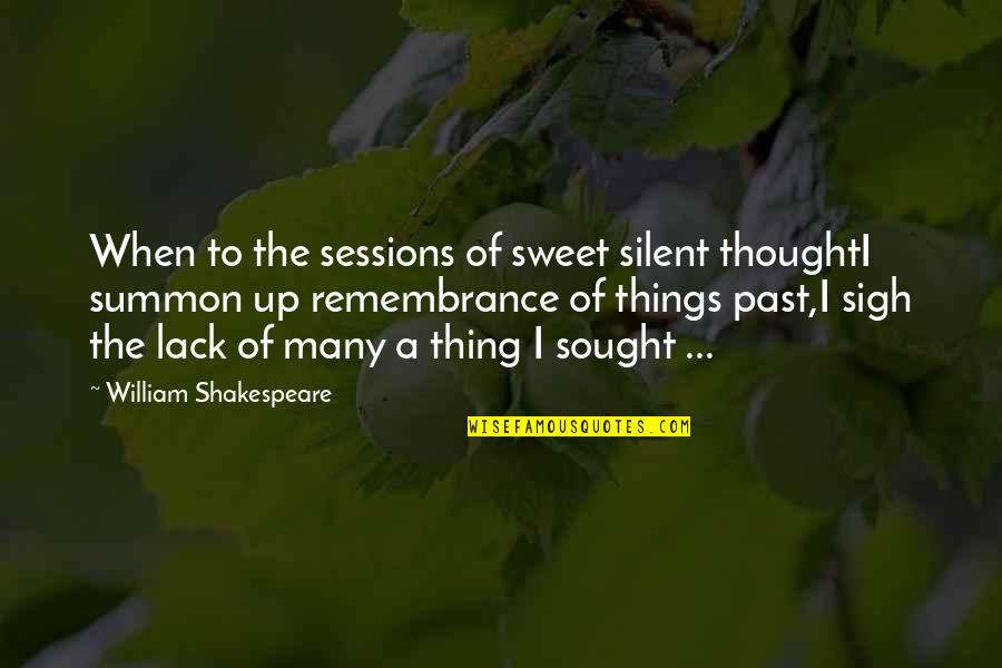Remembrance Of Things Quotes By William Shakespeare: When to the sessions of sweet silent thoughtI