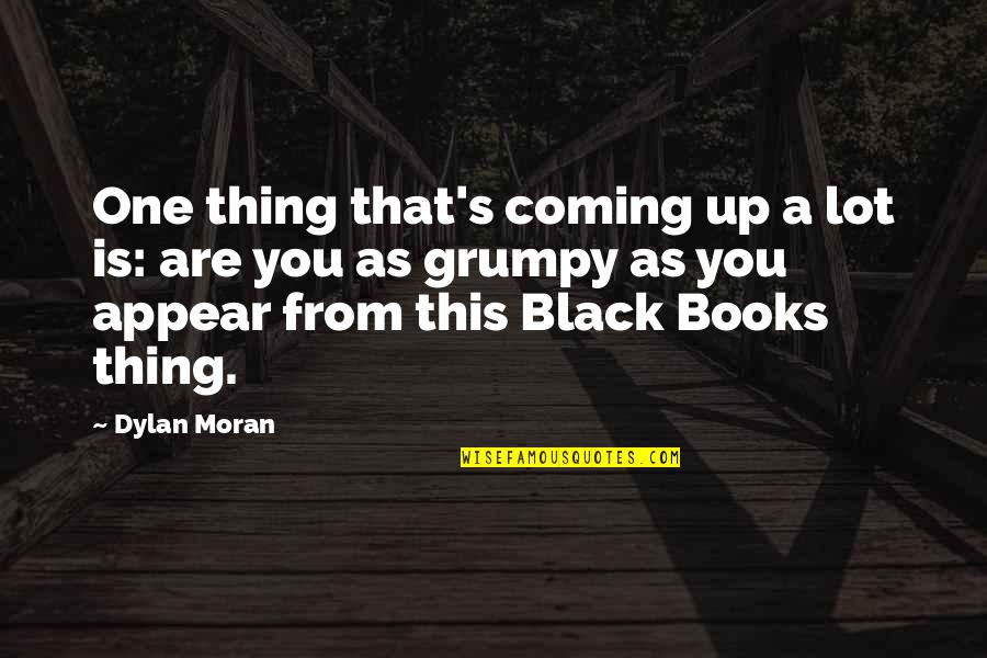 Remembrance Poppy Quotes By Dylan Moran: One thing that's coming up a lot is: Remembrance Poppy Quotes By Dylan Moran: One thing that's coming up a lot is: