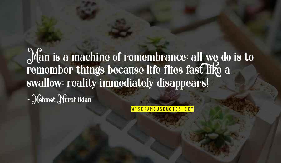 Remembrance Quotes By Mehmet Murat Ildan: Man is a machine of remembrance; all we Remembrance Quotes By Mehmet Murat Ildan: Man is a machine of remembrance; all we