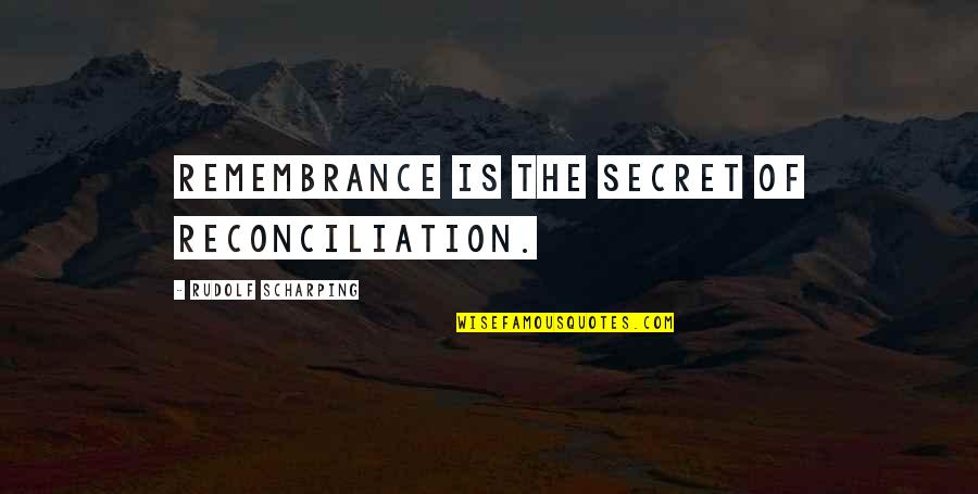Remembrance Quotes By Rudolf Scharping: Remembrance is the secret of reconciliation. Remembrance Quotes By Rudolf Scharping: Remembrance is the secret of reconciliation.