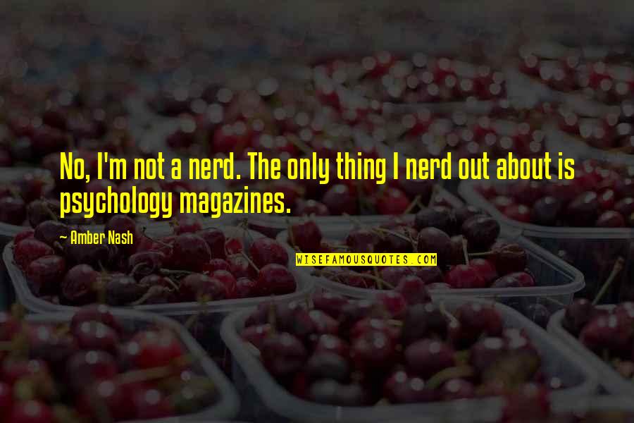 Remembrance Sunday Quotes By Amber Nash: No, I'm not a nerd. The only thing