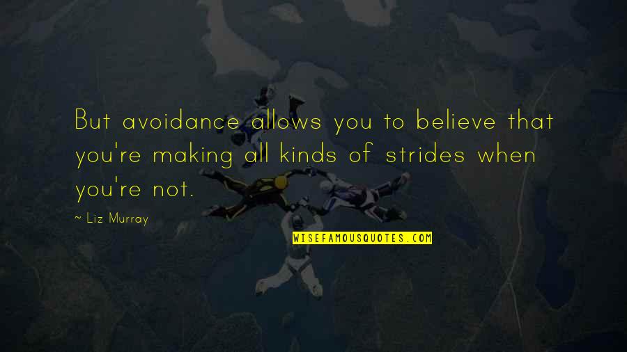 Remembrance Theresa Breslin Quotes By Liz Murray: But avoidance allows you to believe that you're