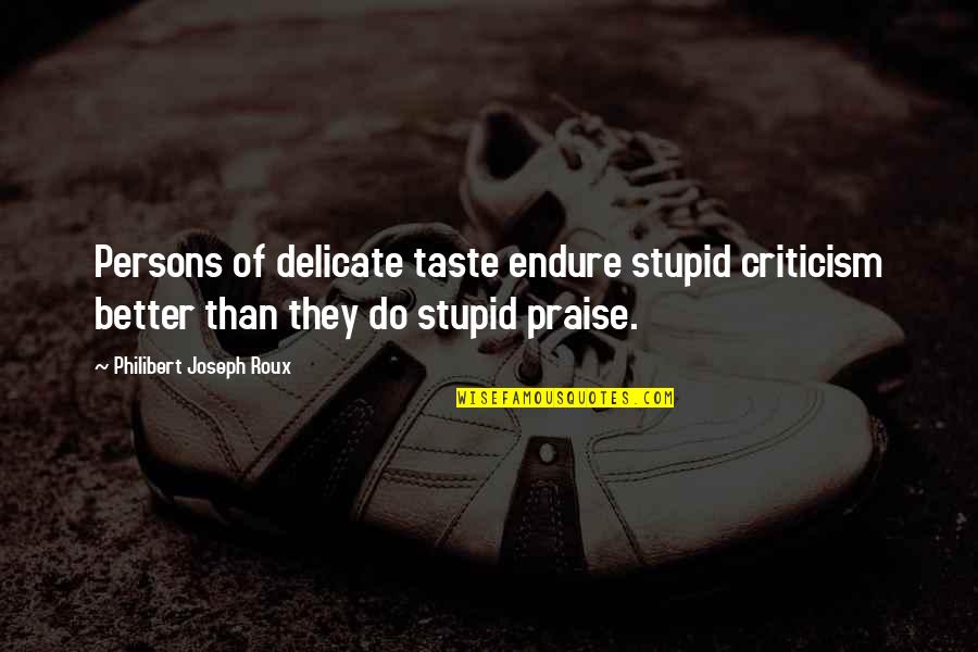 Remembrance Wreath Quotes By Philibert Joseph Roux: Persons of delicate taste endure stupid criticism better Remembrance Wreath Quotes By Philibert Joseph Roux: Persons of delicate taste endure stupid criticism better