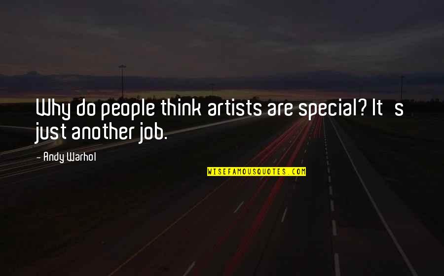 Remembrances Of Loved Quotes By Andy Warhol: Why do people think artists are special? It's