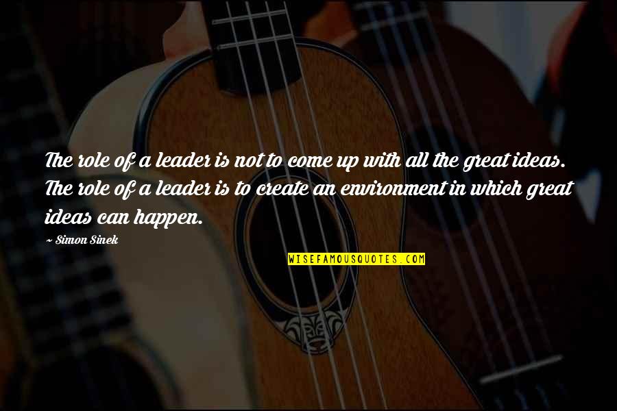 Rememb'ring Quotes By Simon Sinek: The role of a leader is not to