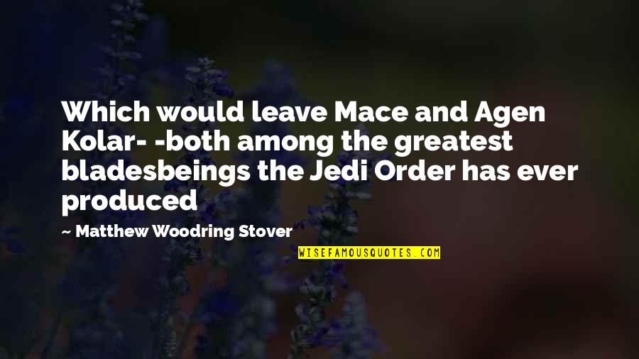 Rememered Quotes By Matthew Woodring Stover: Which would leave Mace and Agen Kolar- -both Rememered Quotes By Matthew Woodring Stover: Which would leave Mace and Agen Kolar- -both