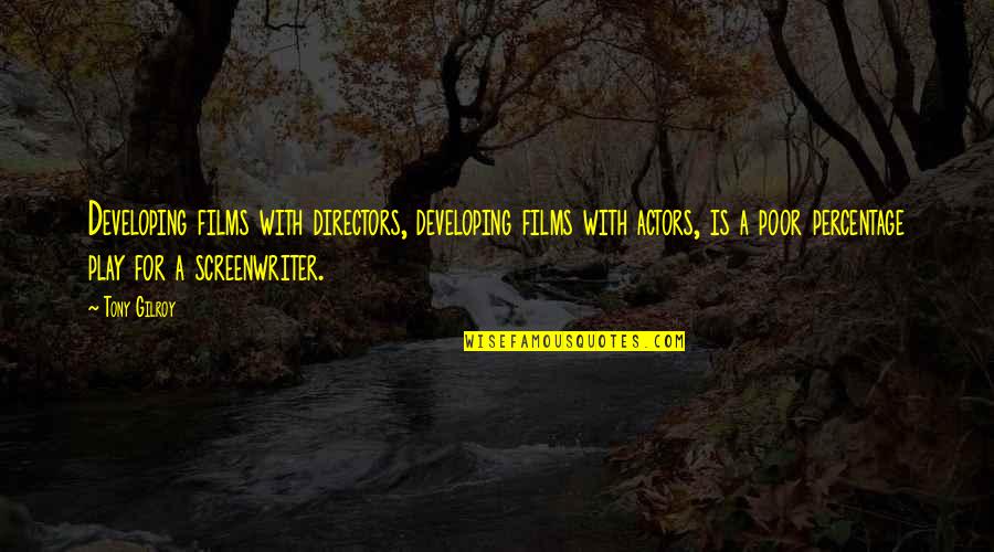 Rememered Quotes By Tony Gilroy: Developing films with directors, developing films with actors, Rememered Quotes By Tony Gilroy: Developing films with directors, developing films with actors,