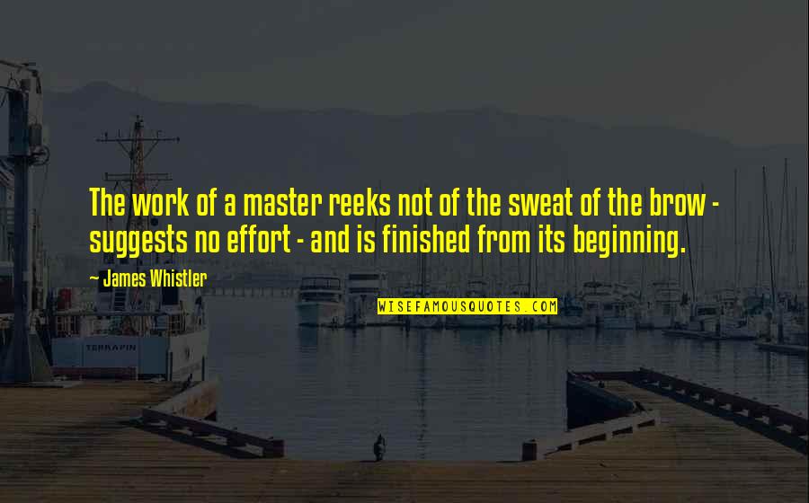 Rememory Review Quotes By James Whistler: The work of a master reeks not of Rememory Review Quotes By James Whistler: The work of a master reeks not of