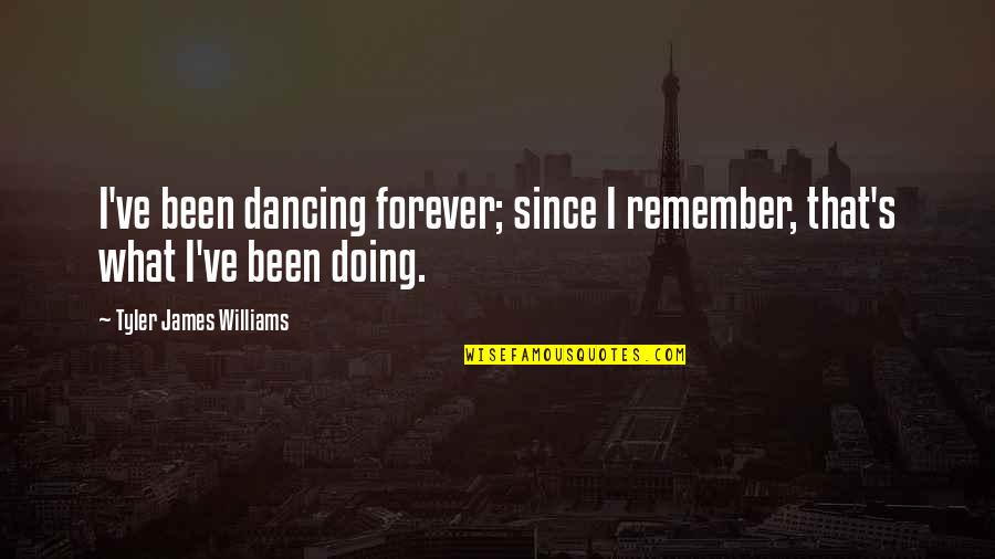 Rememory Review Quotes By Tyler James Williams: I've been dancing forever; since I remember, that's Rememory Review Quotes By Tyler James Williams: I've been dancing forever; since I remember, that's