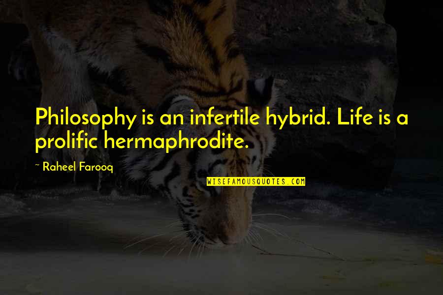 Rememver Quotes By Raheel Farooq: Philosophy is an infertile hybrid. Life is a