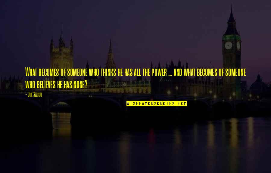 Remenje Na Quotes By Joe Sacco: What becomes of someone who thinks he has Remenje Na Quotes By Joe Sacco: What becomes of someone who thinks he has