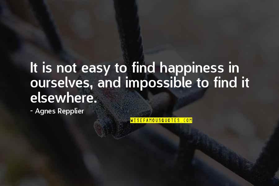 Remensnyder Pet Quotes By Agnes Repplier: It is not easy to find happiness in