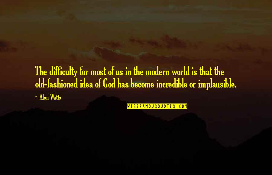 Remenyek Foldje Quotes By Alan Watts: The difficulty for most of us in the