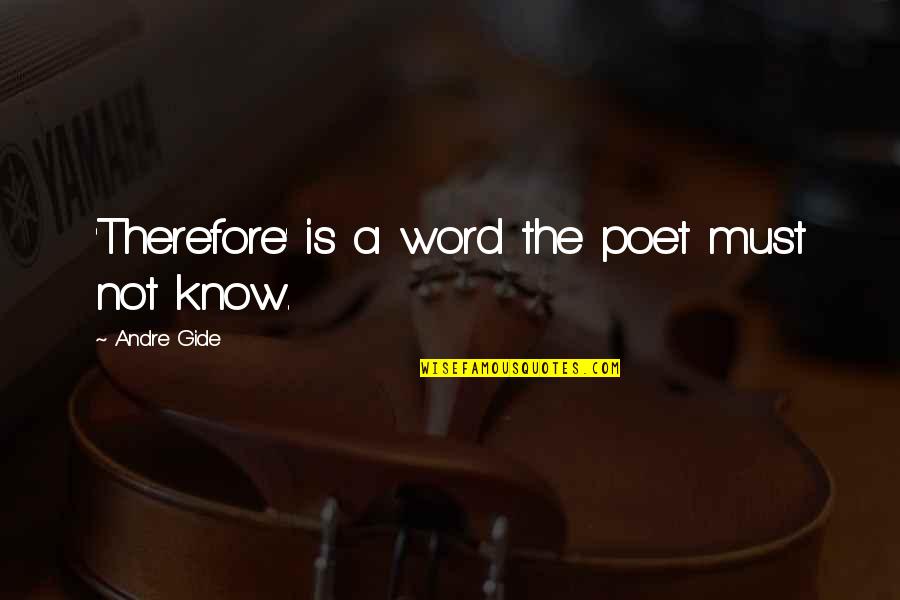 Remenyek Foldje Quotes By Andre Gide: 'Therefore' is a word the poet must not