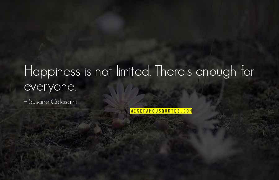 Remerciements Quotes By Susane Colasanti: Happiness is not limited. There's enough for everyone. Remerciements Quotes By Susane Colasanti: Happiness is not limited. There's enough for everyone.