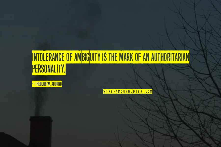 Remercier Synonyme Quotes By Theodor W. Adorno: Intolerance of ambiguity is the mark of an Remercier Synonyme Quotes By Theodor W. Adorno: Intolerance of ambiguity is the mark of an