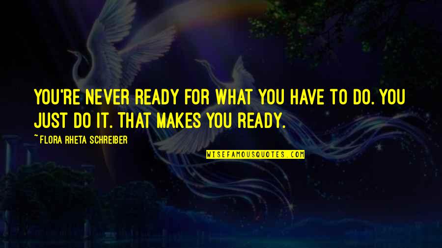 Remerschen Baggerweiher Quotes By Flora Rheta Schreiber: You're never ready for what you have to