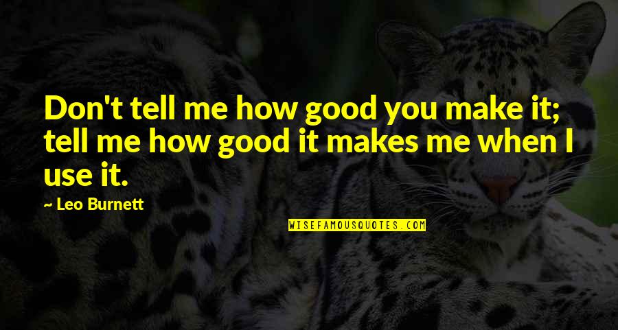 Remesh Quotes By Leo Burnett: Don't tell me how good you make it;