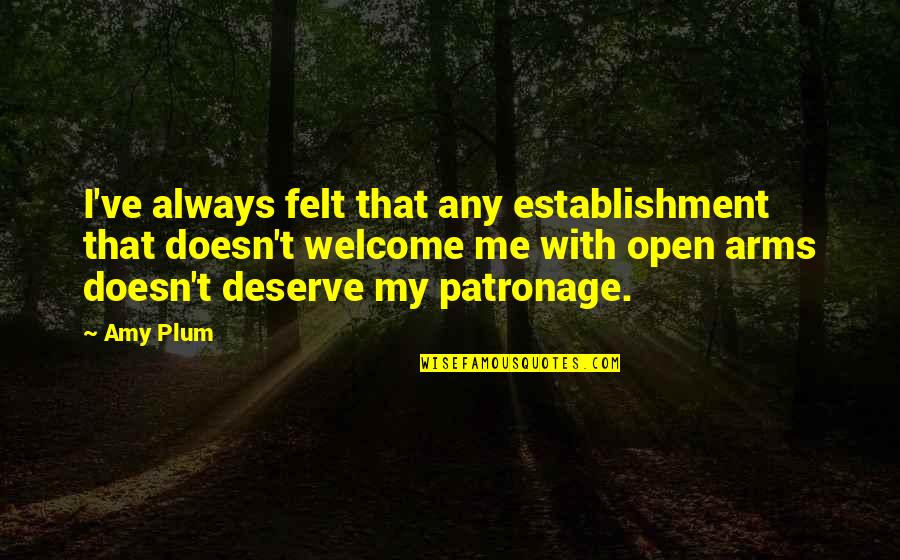 Remettre En Quotes By Amy Plum: I've always felt that any establishment that doesn't Remettre En Quotes By Amy Plum: I've always felt that any establishment that doesn't