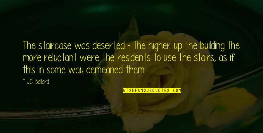 Remettre En Quotes By J.G. Ballard: The staircase was deserted - the higher up Remettre En Quotes By J.G. Ballard: The staircase was deserted - the higher up
