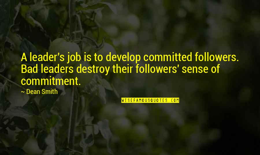 Remettre Mon Quotes By Dean Smith: A leader's job is to develop committed followers. Remettre Mon Quotes By Dean Smith: A leader's job is to develop committed followers.