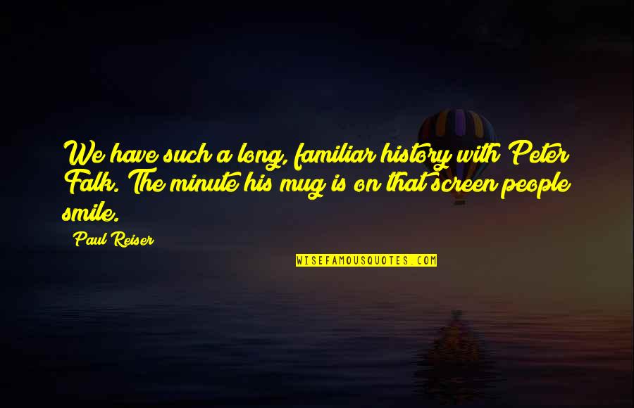 Remey Reed Quotes By Paul Reiser: We have such a long, familiar history with Remey Reed Quotes By Paul Reiser: We have such a long, familiar history with