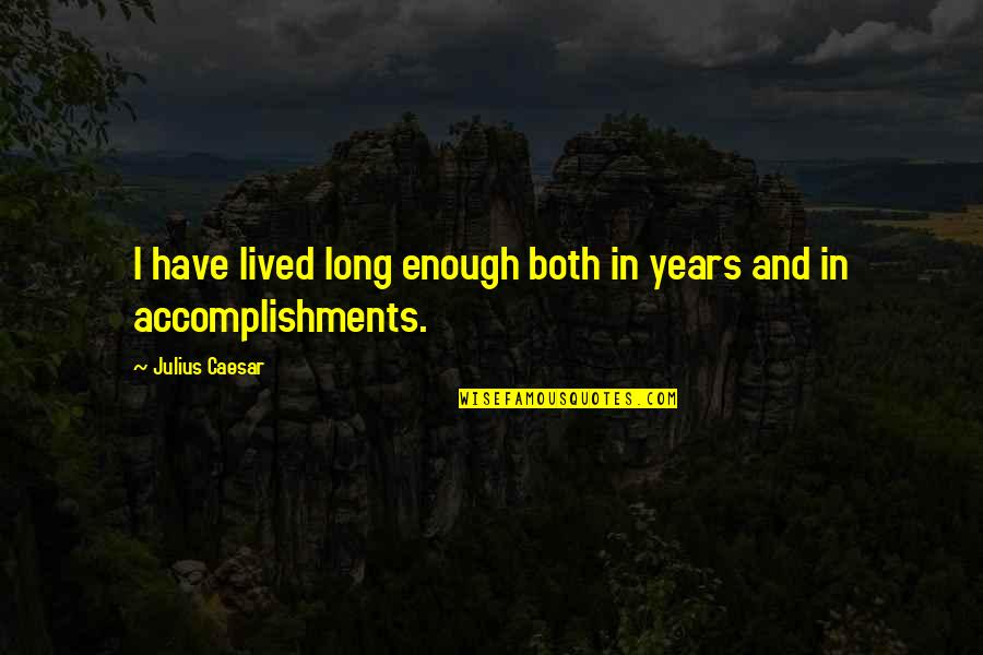 Remfry Silver Quotes By Julius Caesar: I have lived long enough both in years