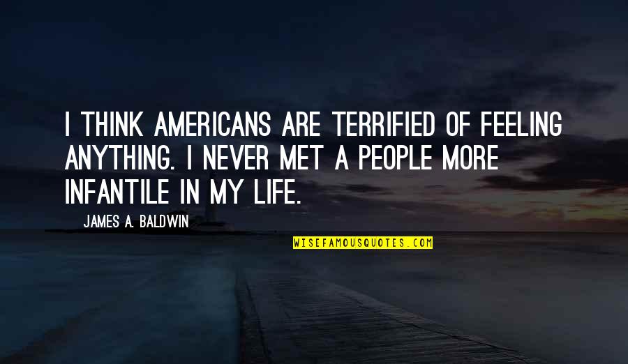 Remi Peltier Quotes By James A. Baldwin: I think Americans are terrified of feeling anything.