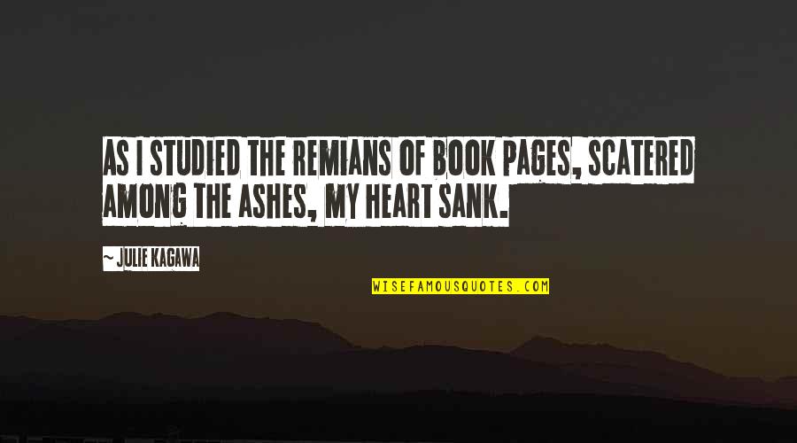 Remians Quotes By Julie Kagawa: As I studied the remians of book pages,