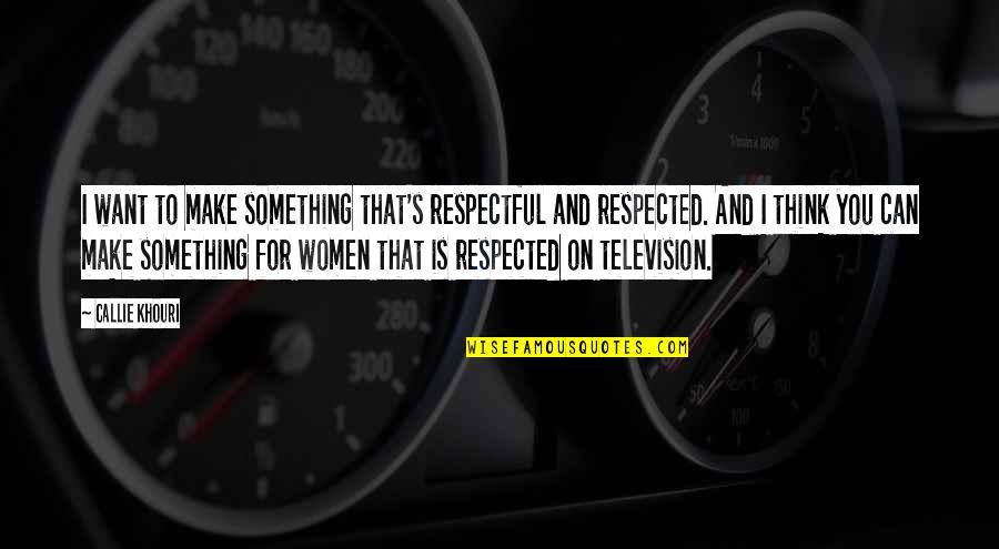 Remiel Dustin Quotes By Callie Khouri: I want to make something that's respectful and Remiel Dustin Quotes By Callie Khouri: I want to make something that's respectful and