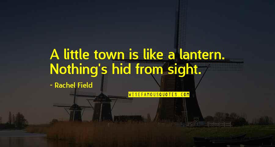 Remiel Dustin Quotes By Rachel Field: A little town is like a lantern. Nothing's Remiel Dustin Quotes By Rachel Field: A little town is like a lantern. Nothing's