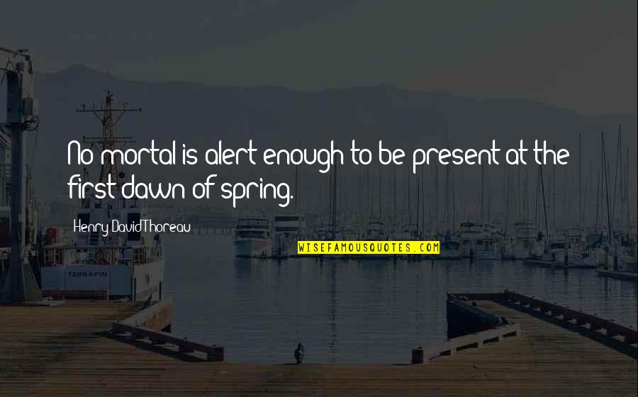 Remiel Name Quotes By Henry David Thoreau: No mortal is alert enough to be present Remiel Name Quotes By Henry David Thoreau: No mortal is alert enough to be present
